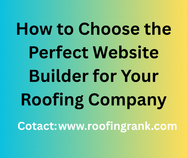 How to Choose the Perfect Website Builder for Your Roofing Company