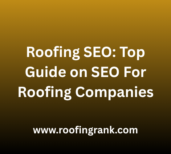 Roofing SEO Top Guide on SEO For Roofing Companies