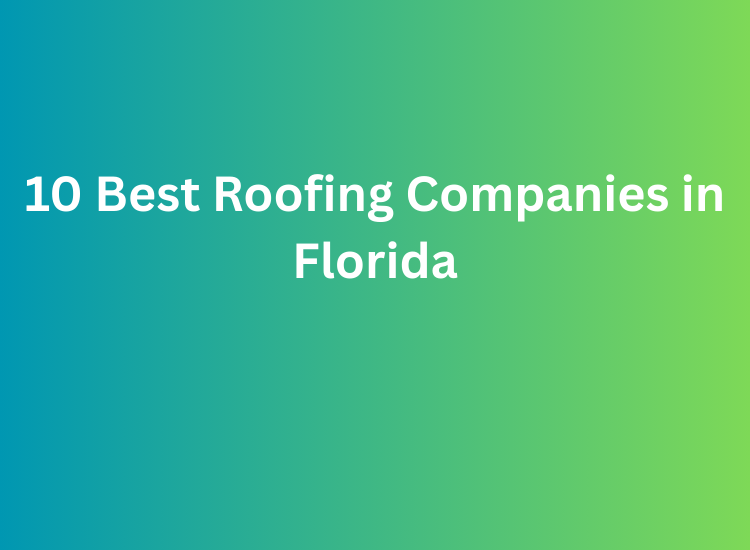 10 Best Roofing Companies in Florida