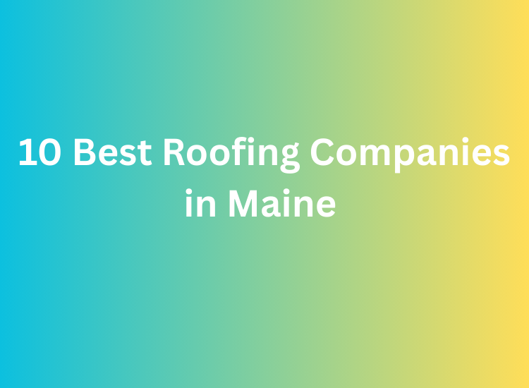 10 Best Roofing Companies in Maine