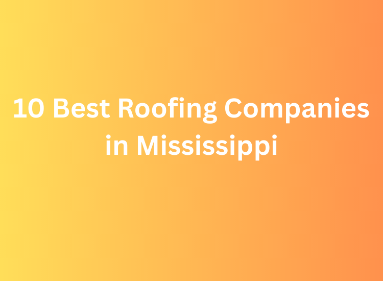 10 Best Roofing Companies in Mississippi