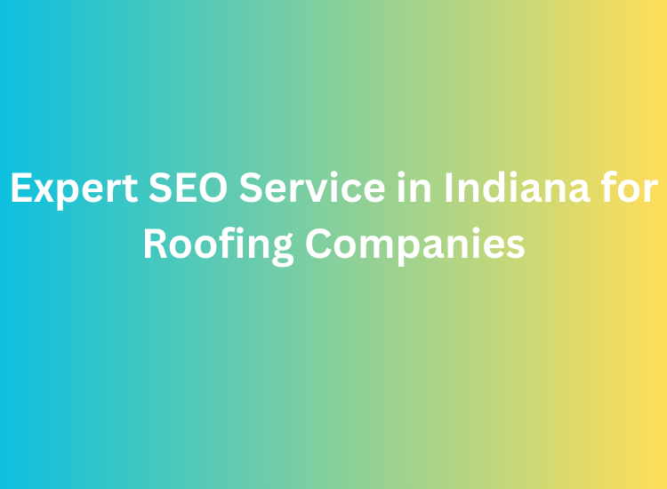 Expert SEO Service in Indiana for Roofing Companies
