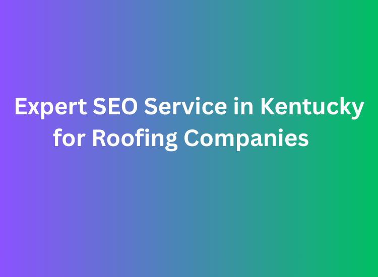 Expert SEO Service in Kentucky for Roofing Companies