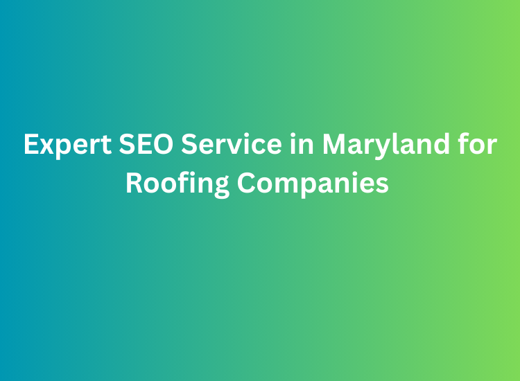 Expert SEO Service in Maryland for Roofing Companies