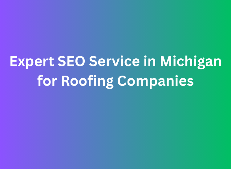 Expert SEO Service in Michigan for Roofing Companies
