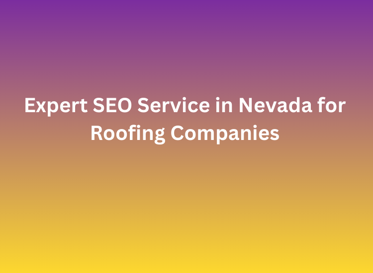 Expert SEO Service in Nevada for Roofing Companies
