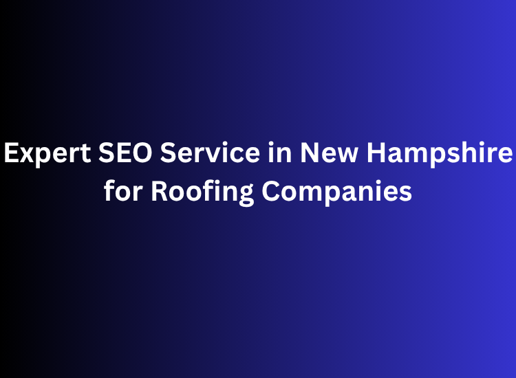 Expert SEO Service in New Hampshire for Roofing Companies