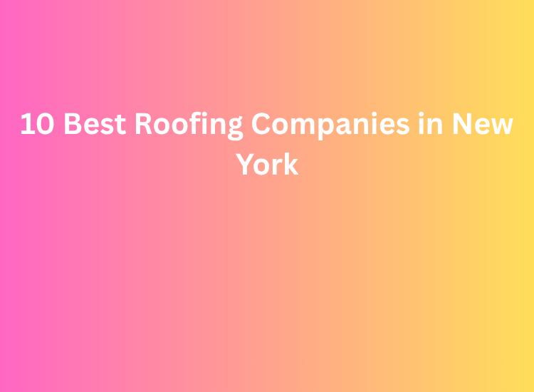 10 Best Roofing Companies in New York