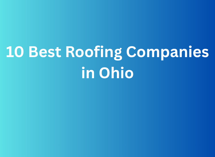 10 Best Roofing Companies in Ohio