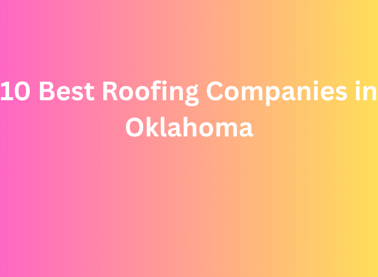 10 Best Roofing Companies in Oklahoma