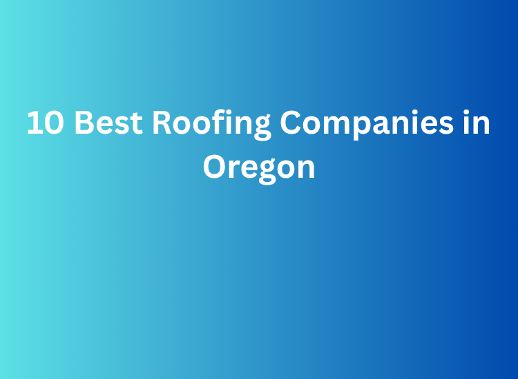 10 Best Roofing Companies in Oregon