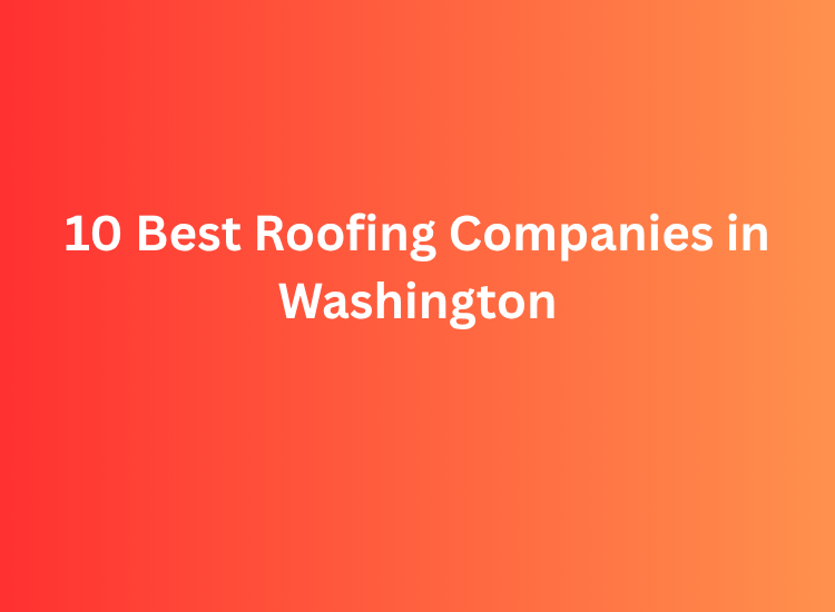 10 Best Roofing Companies in Washington
