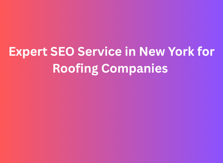 Expert SEO Service in New York for Roofing Companies
