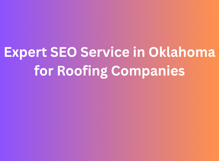 Expert SEO Service in Oklahoma for Roofing Companies