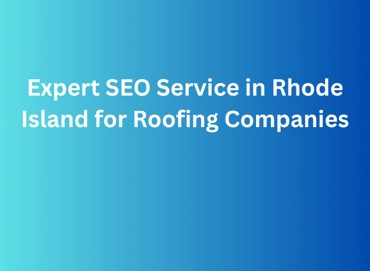 Expert SEO Service in Rhode Island for Roofing Companies