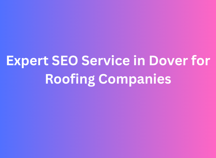 Expert SEO Service in Dover for Roofing Companies