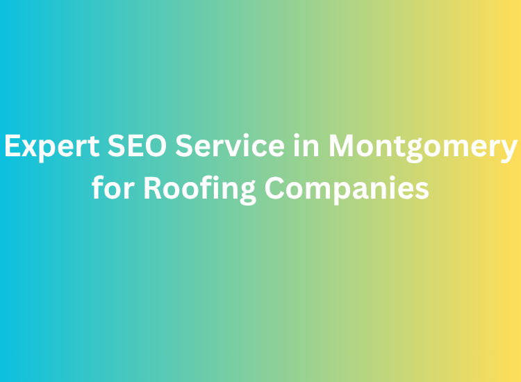 Expert SEO Service in Montgomery for Roofing Companies
