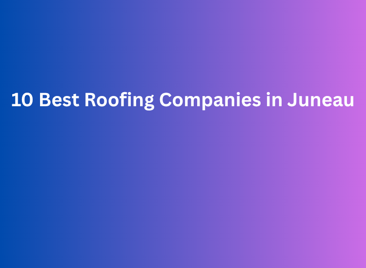 Roofing Companies in Juneau