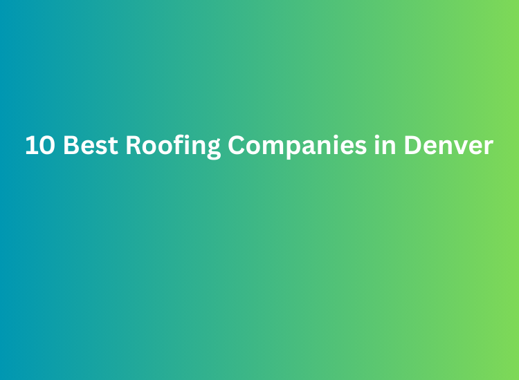 10 Best Roofing Companies in Denver