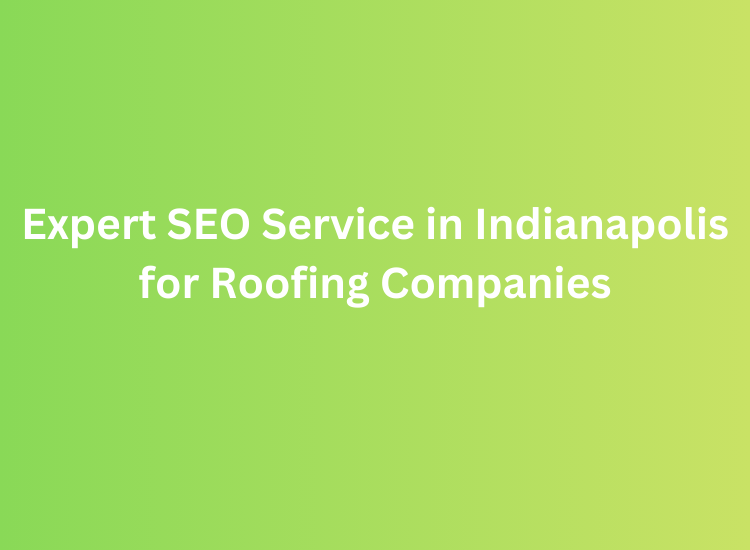 Expert SEO Service in Indianapolis for Roofing Companies