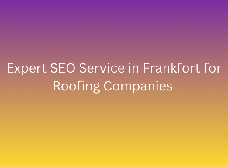 Expert SEO Service in Frankfort for Roofing Companies